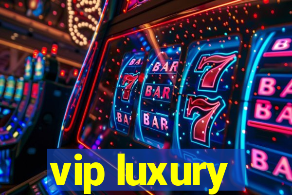 vip luxury